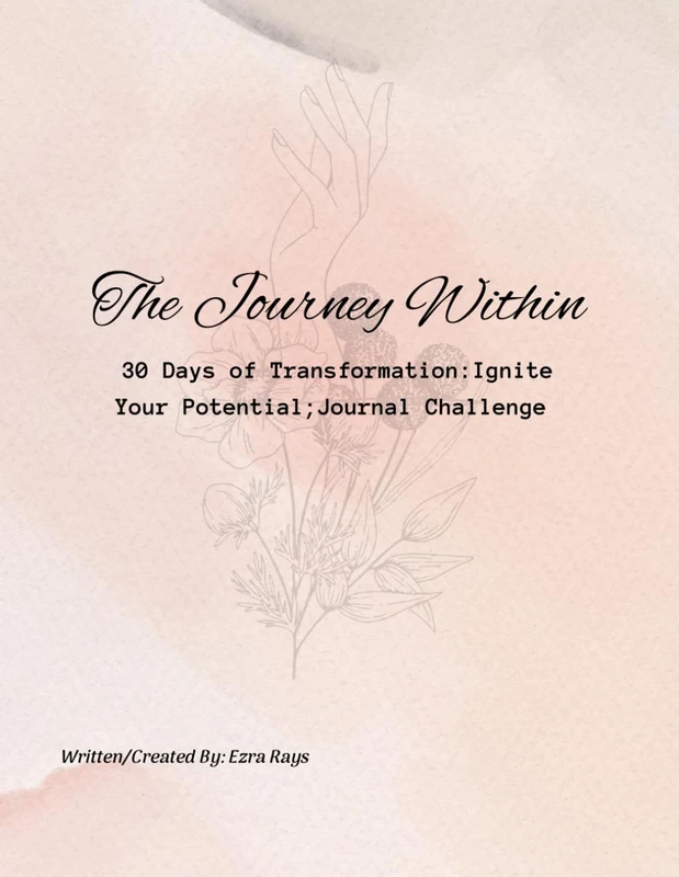 The Journey Within 30 Days of Transformation: Ignite Your Potential: Journal Challenge