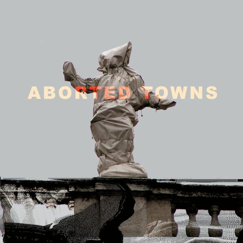 Aborted Towns, The Deadly Silence Before Utopia