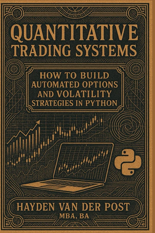 Quantitative Trading Systems: How to Build Automated Options and Volatility Strategies in Python: A Comprehensive Guide