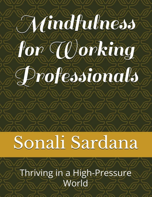 Mindfulness for Working Professionals: Thriving in a High-Pressure World