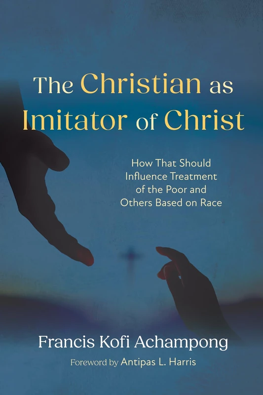 The Christian as Imitator of Christ: How That Should Influence Treatment of the Poor and Others Based on Race