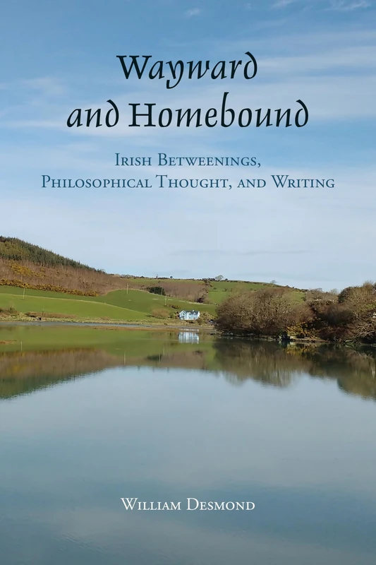 Wayward and Homebound: Irish Betweenings, Philosophical Thought, and Writing