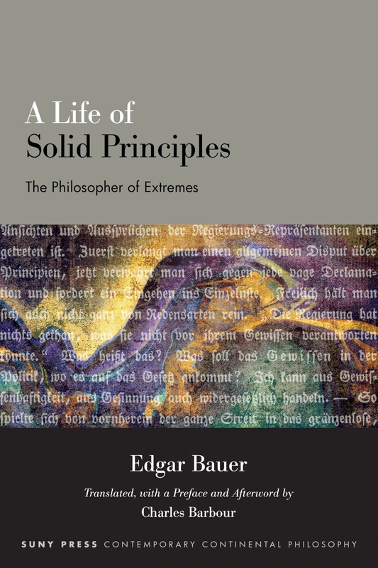 A Life of Solid Principles: The Philosopher of Extremes (SUNY series in Contemporary Continental Philosophy)