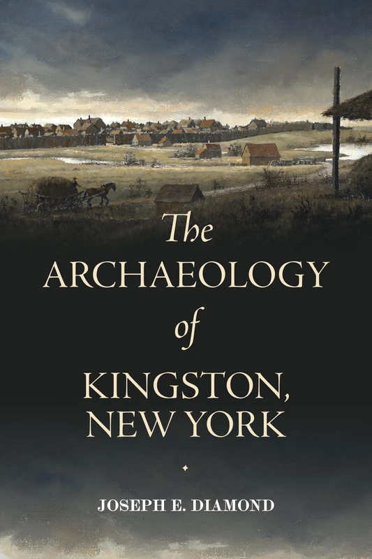 The Archaeology of Kingston, New York: (Excelsior Editions)
