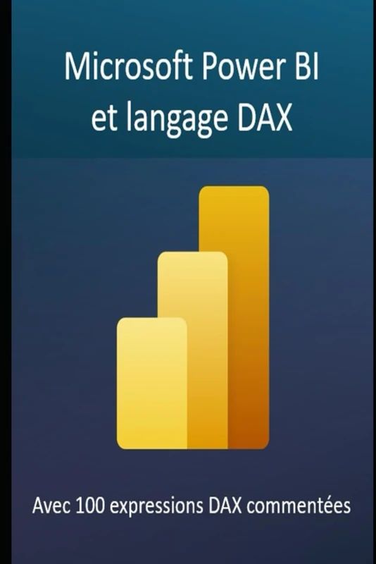 Microsoft Power BI et langage DAX: Tout ce que vous devez savoir pour utiliser cet outil d'information extraordinaire pour la gestion d'entreprise (Manuels informatiques et applications Microsoft 365)