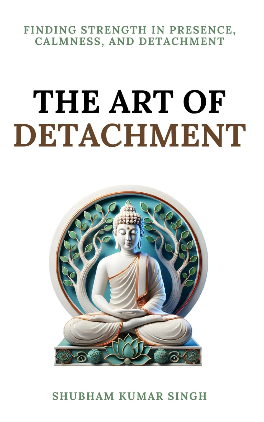 The Art of Detachment: Finding Strength in Presence, Calmness, and Detachment (Life Changing Insights)