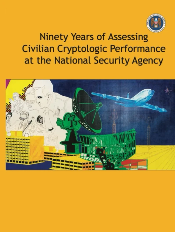 Ninety Years of Assessing Civilian Cryptologic Performance at the National Security Agency: Revised edition 2024 - Image 1