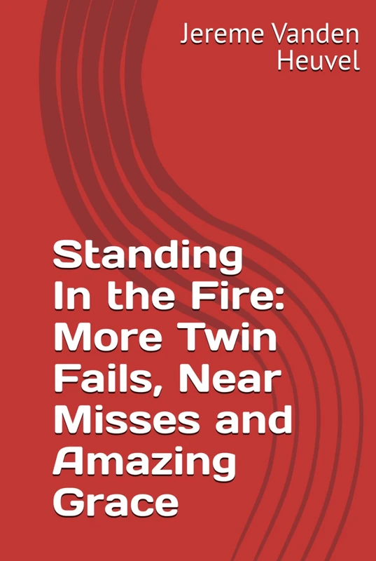 Standing In the Fire: More Twin Fails, Near Misses and Amazing Grace - Image 1
