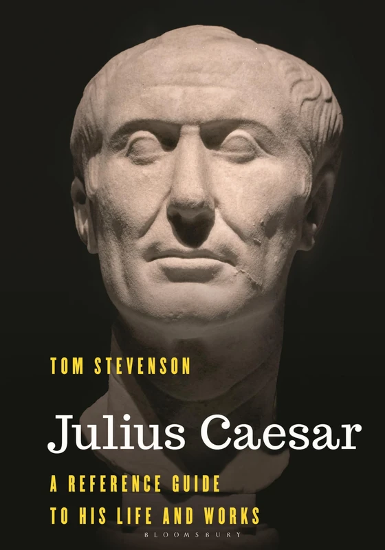 Julius Caesar: A Reference Guide to His Life and Works (Significant Figures in World History)