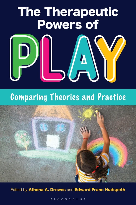 Therapeutic Powers of Play, The: Comparing Theories and Practice
