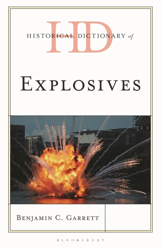 Historical Dictionary of Explosives (Historical Dictionaries of War, Revolution, and Civil Unrest)