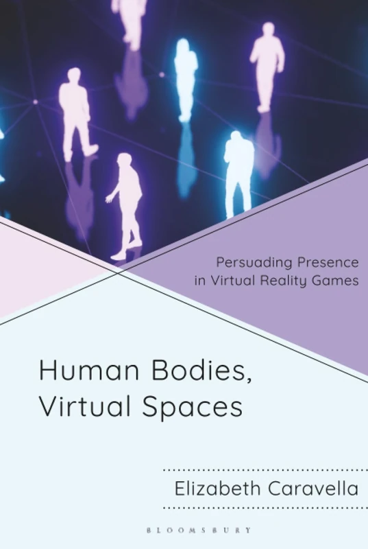 Human Bodies, Virtual Spaces: Persuading Presence in Virtual Reality Games