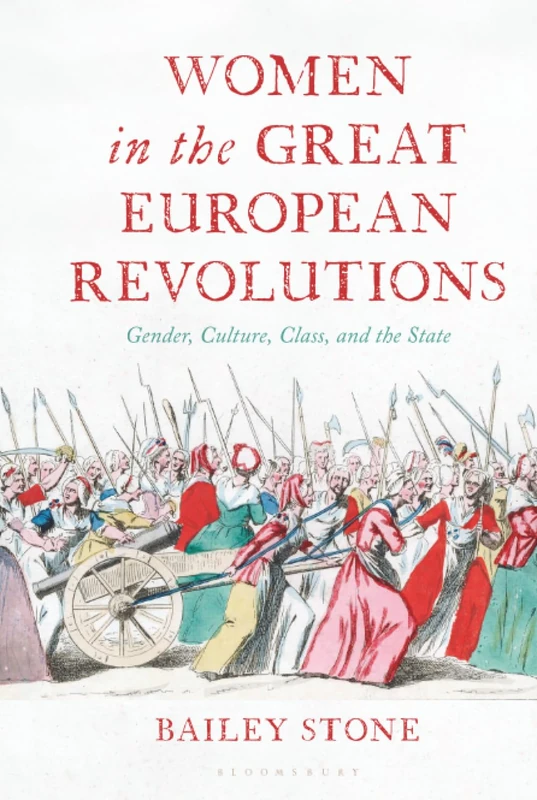 Women in the Great European Revolutions: Gender, Culture, Class and the State