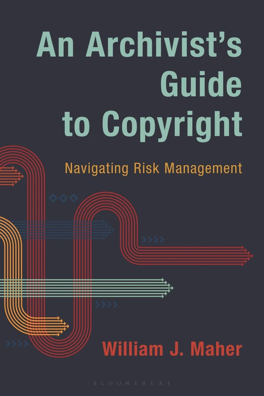 Archivist's Guide to Copyright, An: Navigating Risk Management