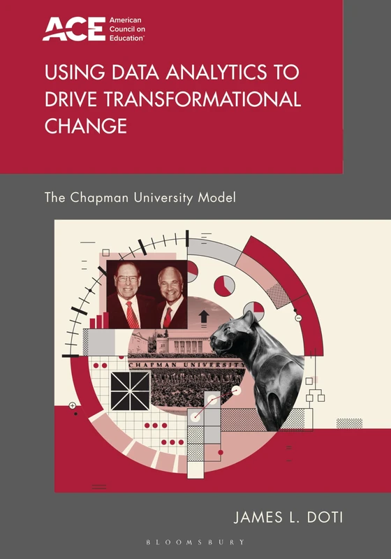 Using Data Analytics to Drive Transformational Change: The Chapman University Model (The ACE Series on Higher Education)