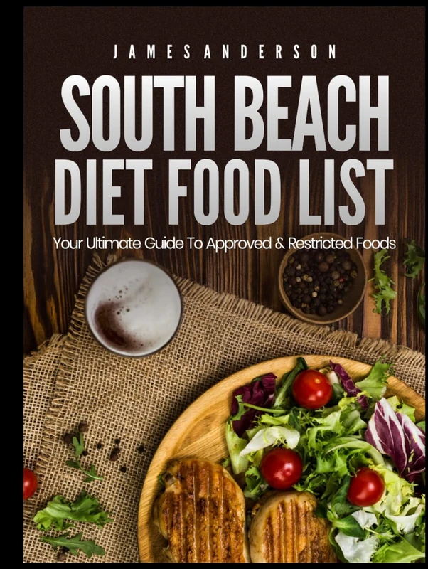 South Beach Diet Food List: Your Ultimate Guide to Approved & Restricted Foods