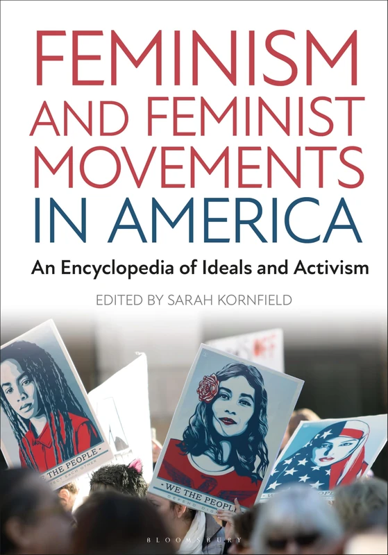 Feminism and Feminist Movements in America: An Encyclopedia of Ideals and Activism