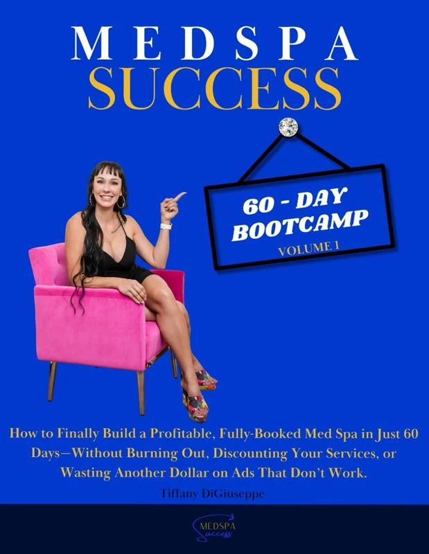 Medspa Success 60-Day Bootcamp Volume 1: How to Finally Build a Profitable, Fully-Booked Med Spa in Just 60 Days—Without Burning Out, Discounting Your ... Another Dollar on Ads That Don’t Work. - Image 1