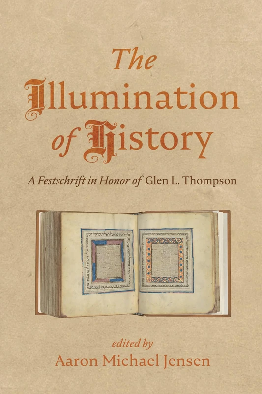 The Illumination of History: A Festschrift in Honor of Glen L. Thompson