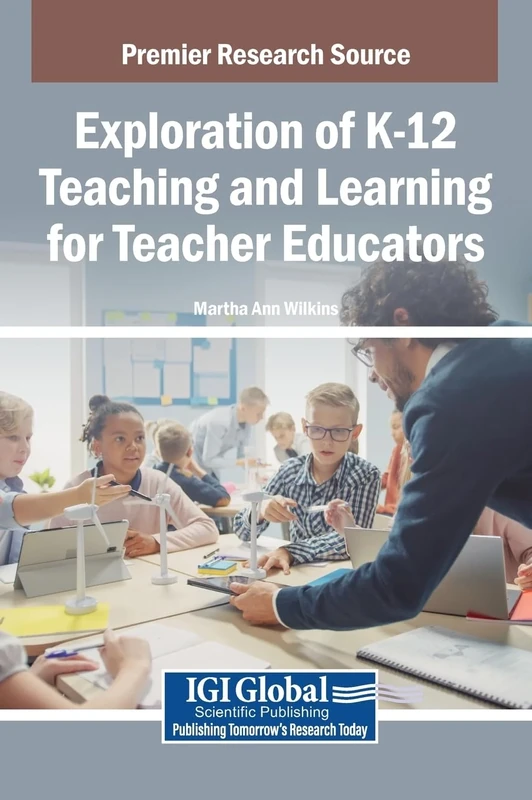 Exploration of K-12 Teaching and Learning for Teacher Educators