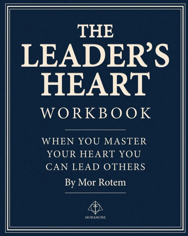 The Leaders Heart Workbook: When You Master Your Heart You Can Lead Others
