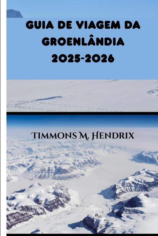 GUIA DE VIAGEM DA GROENLÂNDIA 2025-2026 (“Footprints of the World: A Traveler’s Companion”)