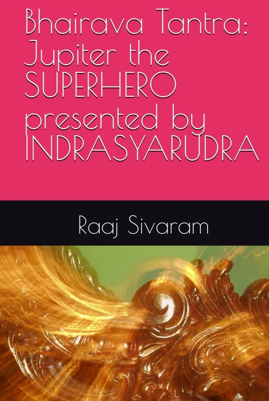 Bhairava Tantra: Jupiter the SUPERHERO presented by INDRASYARUDRA