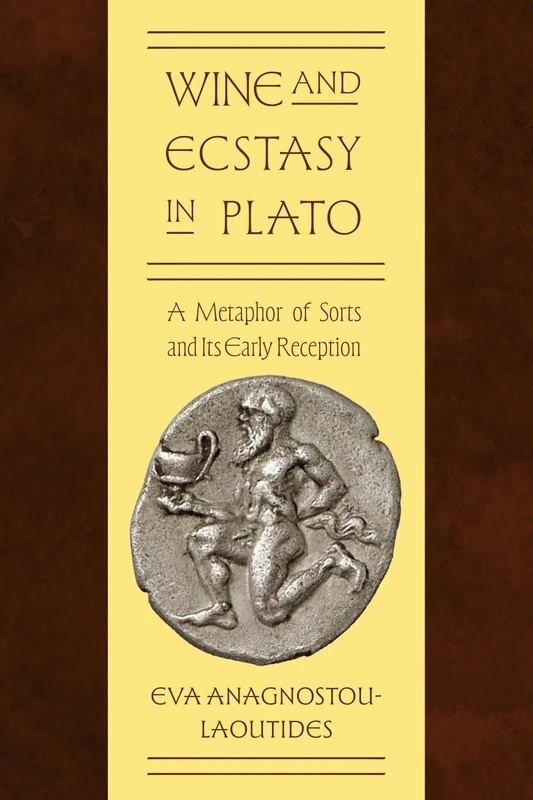 Wine and Ecstasy in Plato: A Metaphor of Sorts and Its Early Reception (SUNY series in Ancient Greek Philosophy)