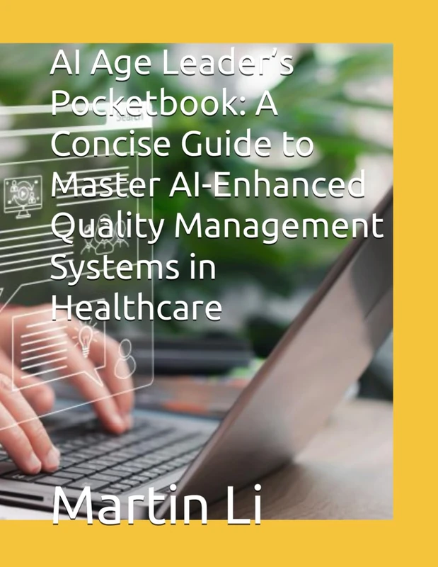 AI Age Leader’s Pocketbook: A Concise Guide to Master AI-Enhanced Quality Management Systems in Healthcare
