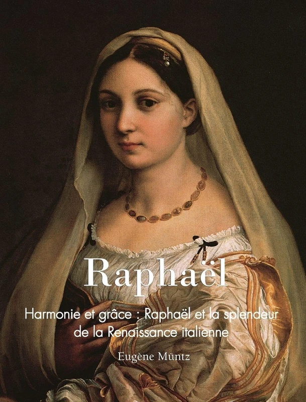 Raphaël: Harmonie et grâce : Raphaël et la splendeur de la Renaissance italienne