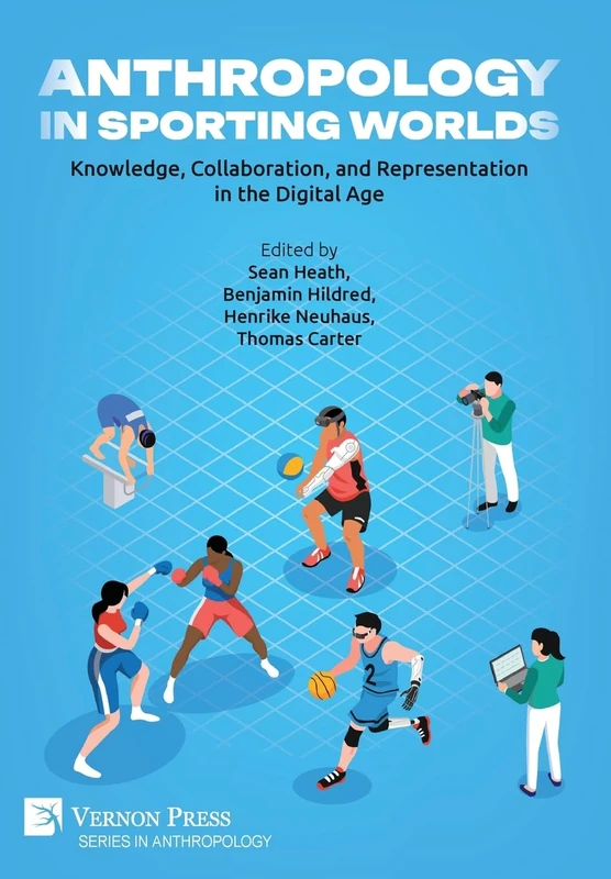 Anthropology in Sporting Worlds: Knowledge, Collaboration, and Representation in the Digital Age
