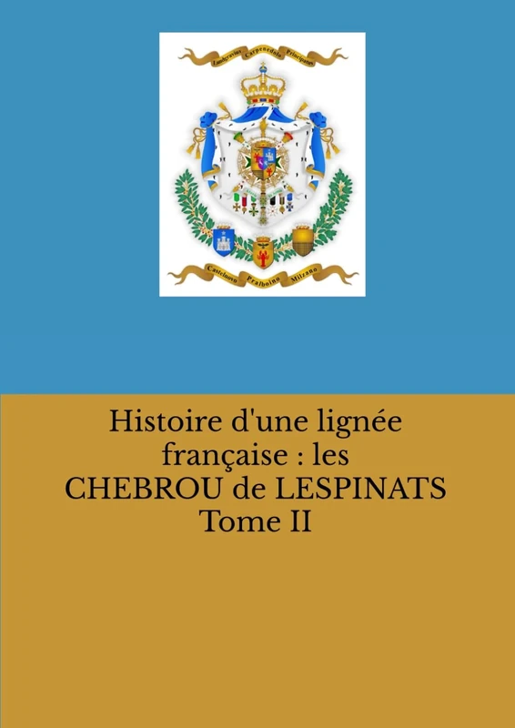 FAMILLE CHEBROU de LESPINATS Tome II: HISTOIRE et GENEALOGIE (Collection de La Mérichère) - Image 1