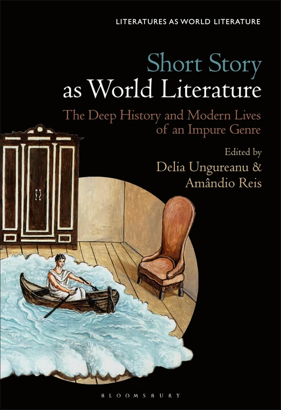 Short Story as World Literature: The Deep History and Modern Lives of an Impure Genre (Literatures as World Literature)