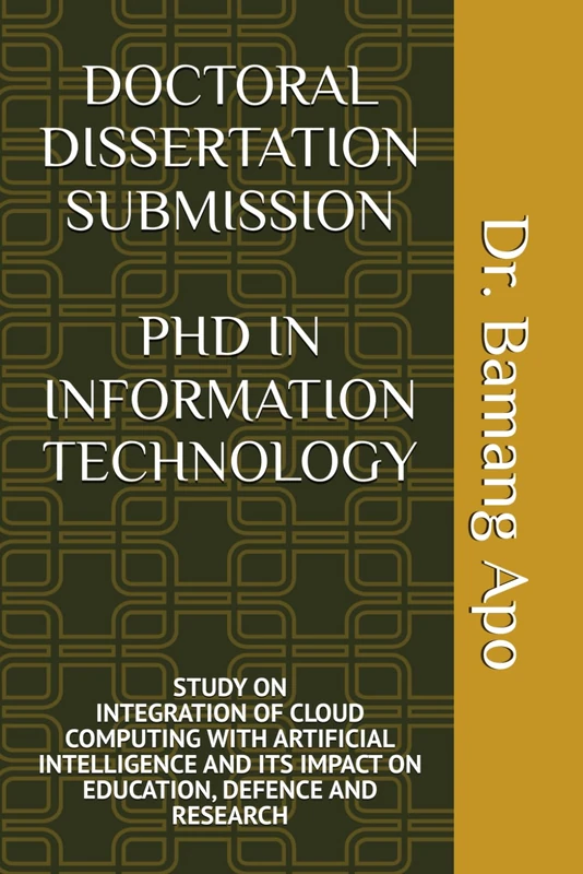 DOCTORAL DISSERTATION SUBMISSION (PHD IN INFORMATION TECHNOLOGY): STUDY ON INTEGRATION OF CLOUD COMPUTING WITH ARTIFICIAL INTELLIGENCE AND ITS IMPACT ON EDUCATION, DEFENCE AND RESEARCH - Image 1