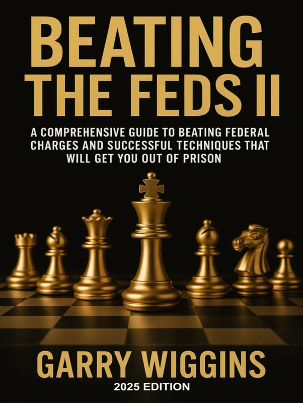 BEATING THE FEDS II: A comprehensive guide to beating federal charges and successful techniques that will get you out of prison