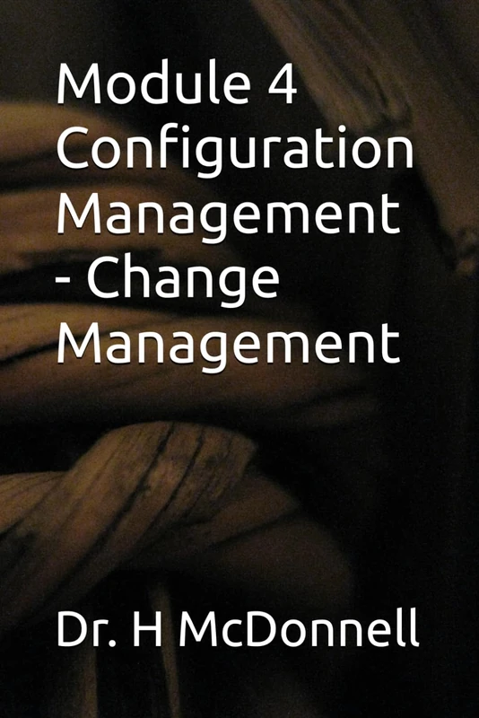 Module 4 Configuration Management - Change Management (Configuration Management (CM) Training and Certification)