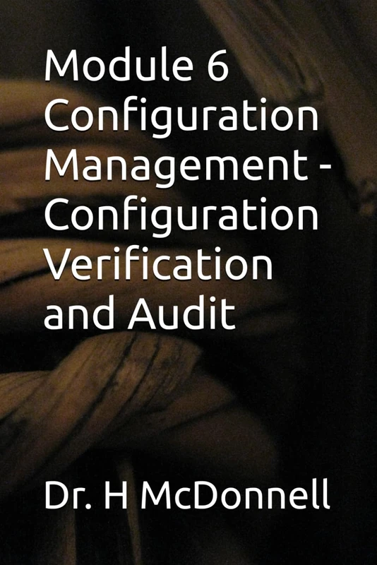 Module 6 Configuration Management - Configuration Verification and Audit (Configuration Management (CM) Training and Certification)