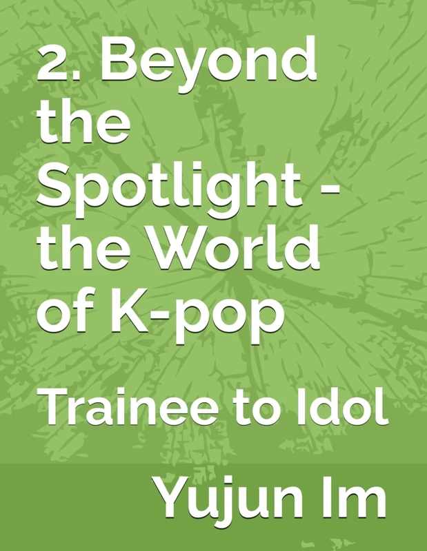 2. Beyond the Spotlight - the World of K-pop: Trainee to Idol (Korea POP - beyond the Spotlight)