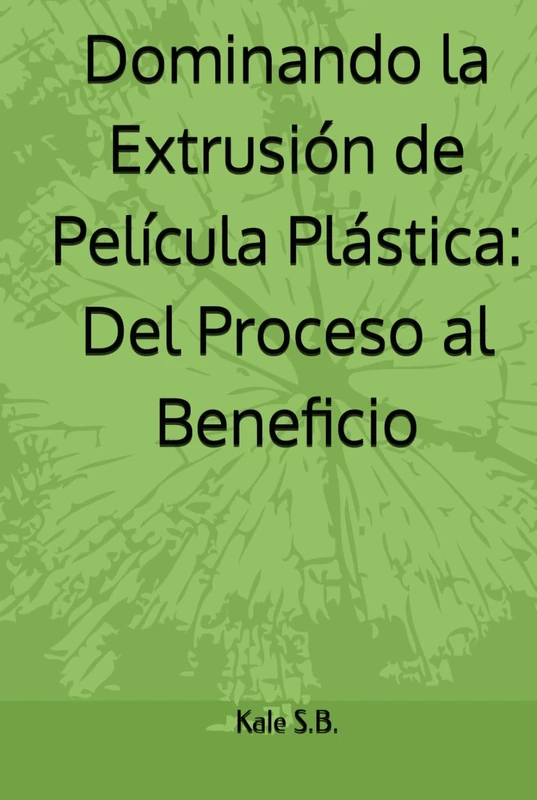 Dominando la Extrusión de Película Plástica: Del Proceso al Beneficio