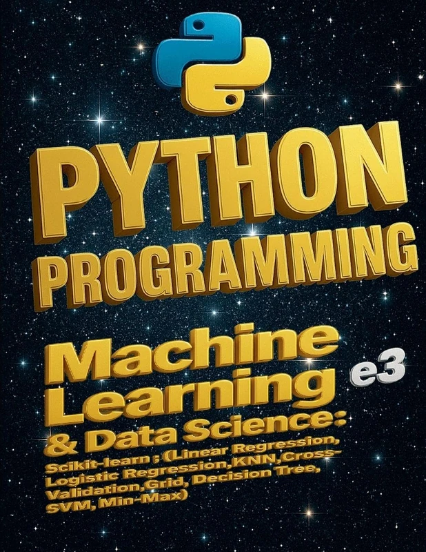 Python Programming: Machine Learning & Data Science, Scikit-learn (Linear Regression, Logistic Regression, KNN, Cross-Validation, Grid, Decision Tree, SVM, Min-Max): 3.1