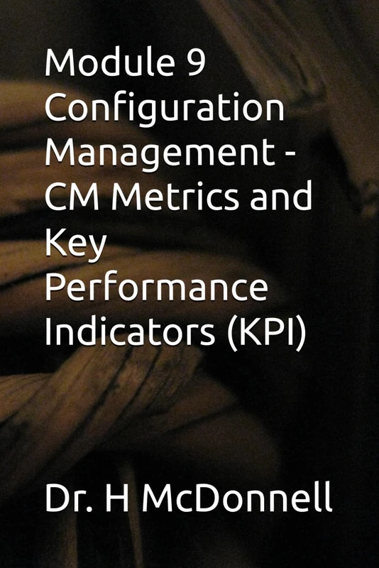 Module 9 Configuration Management - CM Metrics and Key Performance Indicators (KPI) (Configuration Management (CM) Training and Certification)