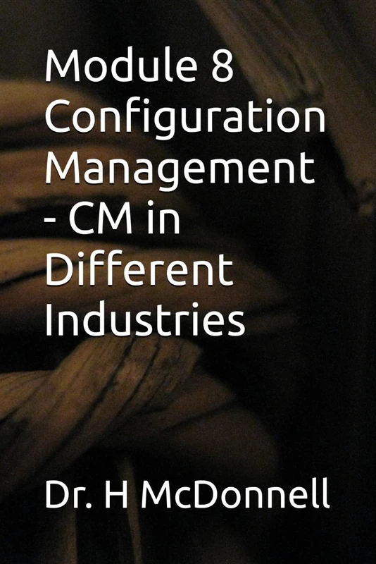 Module 8 Configuration Management - CM in Different Industries (Configuration Management (CM) Training and Certification)