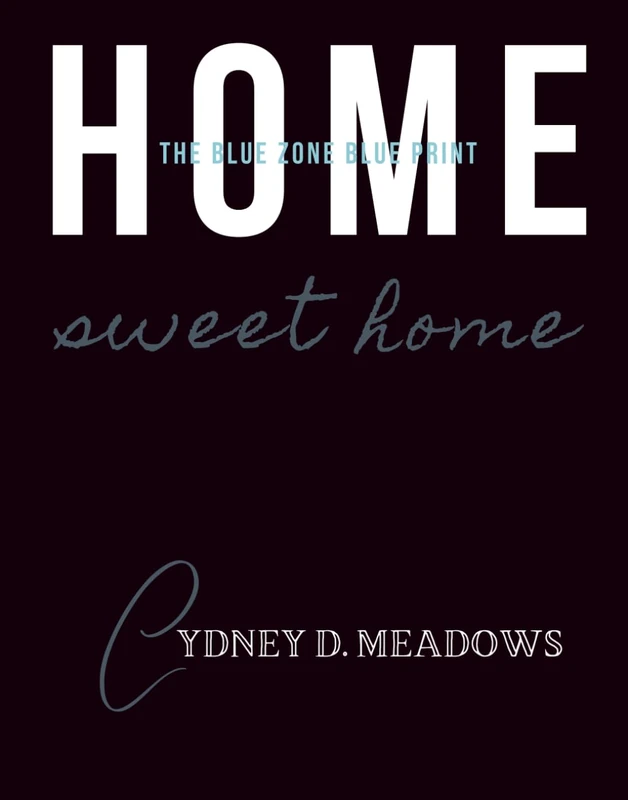 The Blue Zone Blue Print: HOME SWEET HOME: A Guide to Creating a Home That Nourishes, Sustains, and Supports Longevity
