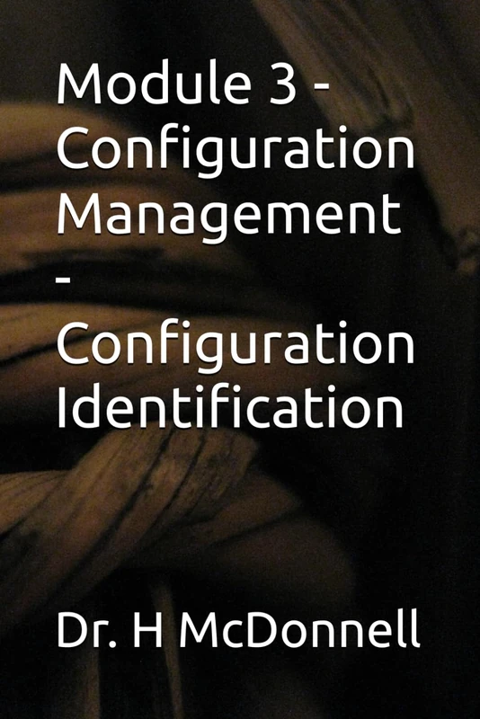 Module 3 - Configuration Management - Configuration Identification (Configuration Management (CM) Training and Certification)