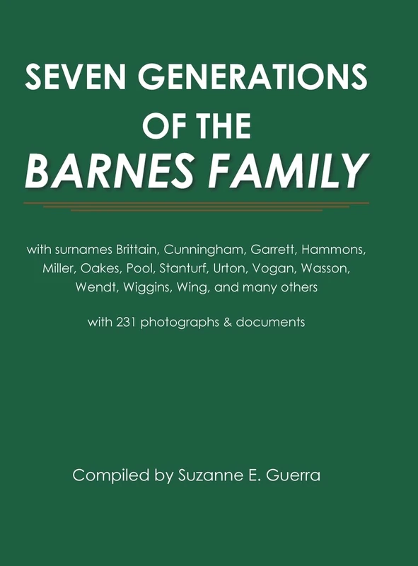 Seven Generations of the Barnes Family: with surnames Brittain, Cunningham, Garrett, Hammons, Miller, Oakes, Pool, Stanturf, Urton, Vogan, Wasson, ... others with 231 photographs and documents - Image 1