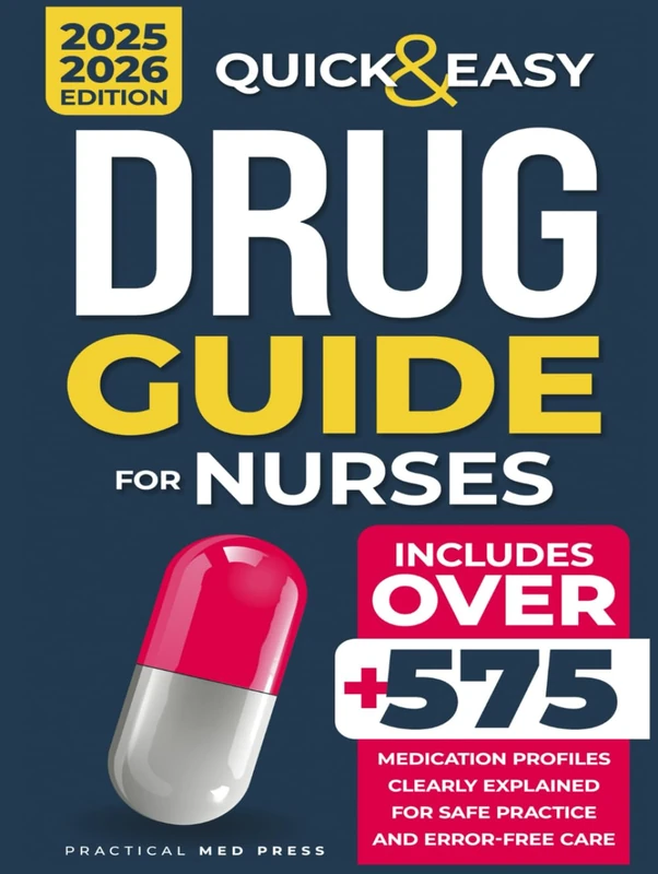 QUICK & EASY DRUG GUIDE FOR NURSES: 575+ Medication Profiles Clearly Explained for Safe Practice and Error-Free Care