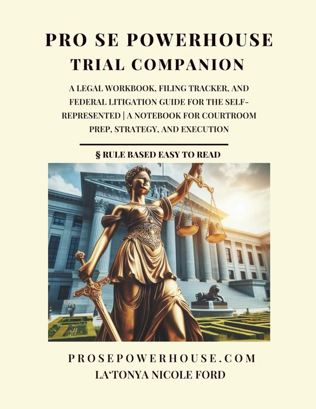 Pro Se Powerhouse Trial Companion: A Legal Workbook, Filing Tracker, and Federal Litigation Guide for the Self-Represented | A Notebook for Courtroom Prep, Strategy, and Execution