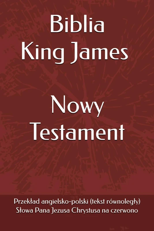 Biblia King James - Nowy Testament: Wersja polsko-angielska (tekst równoległy)