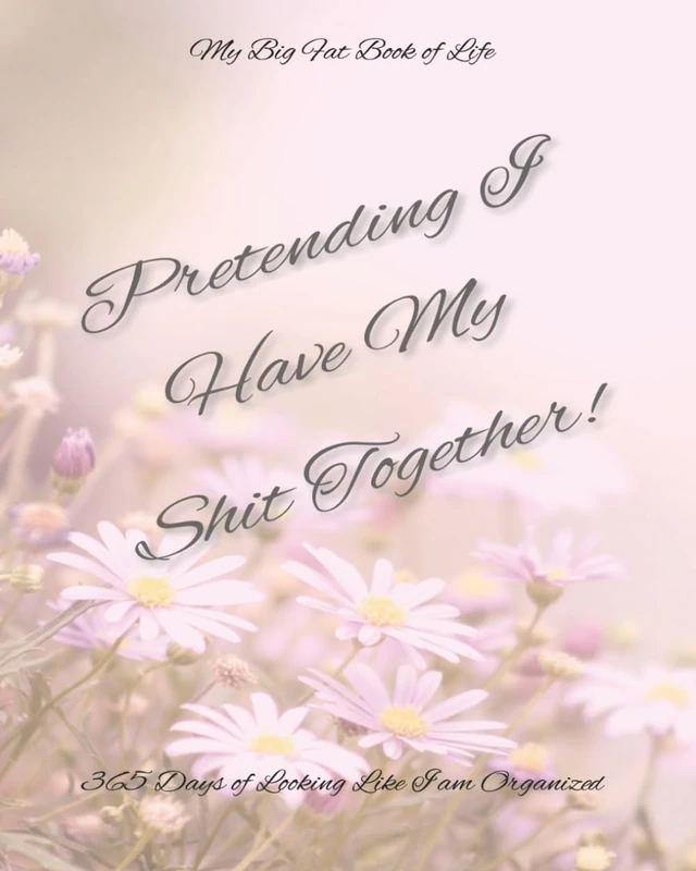 Pretending I Have My Shit Together: An 8x10 Thick Planner with 365 days of Undated Pages With A Full Notes Page Next to Each Day. Get Your Shit ... this Book, or At Least Pretend That You Are!