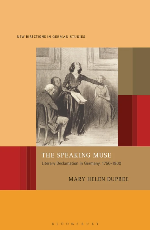 Speaking Muse, The: Literary Declamation in Germany, 1750-1900 (New Directions in German Studies)